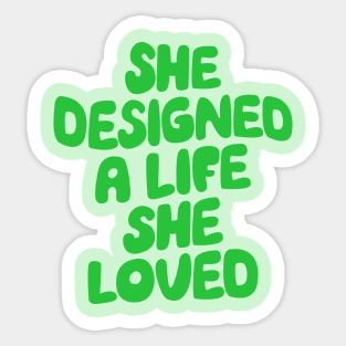 She Designed a Life She Loved by The Motivated Type in Green Sticker